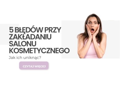 5 podstawowych błędów przy zakładaniu salonu kosmetycznego - jak ich  uniknąć?